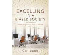 Excelling In a Biased Society: Overcoming Bias and Breaking Barriers in the IT Industry.