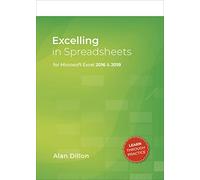 Excelling in Spreadsheets : For Microsoft Excel 2016 and 2019 Alan Dillon