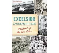 Excelsior Amusement Park: Playland of the Twin Cities (Landmarks)