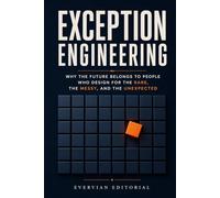 Exception Engineering: Why the Future Belongs to People Who Design for the Rare, the Messy, and the Unexpected: 2 (Real Skills)