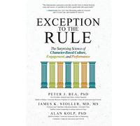 Exception to the Rule – The Surprising Science of Character-Based Culture, Engagement & Performance