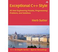 Exceptional C++ Style: 40 New Engineering Puzzles, Programming Problems, and Solutions: 40 New Engineering Puzzles, Programming Problems, and Solutions (C++ In-Depth Series)