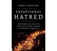 Exceptional Hatred : Antisemitism and the Fight Over Free Speech in Modern America