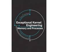 Exceptional Kernel Engineering - Memory and Processes: Paging, Virtual Memory, and the Process Model