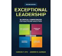 Exceptional Leadership : 16 Critical Competencies for Healthcare Executives