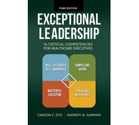 Exceptional Leadership : 16 Critical Competencies for Healthcare Executives