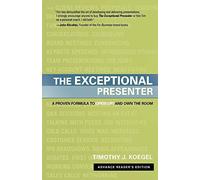 Exceptional Presenter: A Proven Formula to Open Up & Own the Room