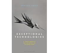 Exceptional Technologies: A Continental Philosophy of Technology