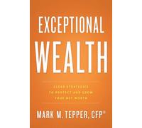 Exceptional Wealth: Clear Strategies to Protect and Grow Your Net Worth