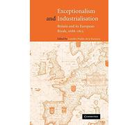 Exceptionalism and Industrialisation: Britain and its European Rivals, 1688-1815