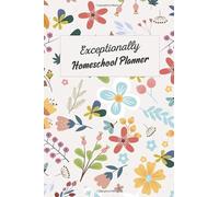 Exceptionally Homeschool Planner: A Homeschool Planner for Students or parents - Undated Blank Sheets -Organization and Planning Monthly, Weekly, Daily, project planner and Journal your Best Memories