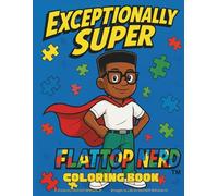 Exceptionally Super - A Flattop Nerd Coloring Book: Inspiring creativity, confidence, and acceptance through art. (Flattop Nerd Series)