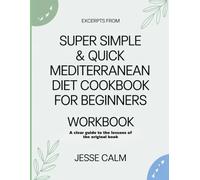 Excerpts From Super Simple & Quick Mediterranean Diet Cookbook For Beginners: A Clear Guide to the Lessons of the Original Book.