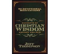 Excerpts of Christian Wisdom: Ancient and New : 52 Devotional Meditations