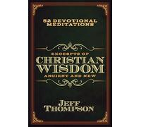 Excerpts of Christian Wisdom: Ancient and New: 52 Devotional Meditations