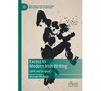 Excess in Modern Irish Writing: Spirit and Surplus (New Directions in Irish and Irish American Literature)