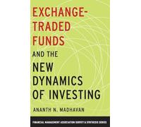 Exchange-Traded Funds and the New Dynamics of Investing (Financial Management Association Survey and Synthesis Series)