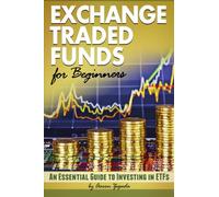 Exchange Traded Funds for Beginners: An Essential Guide to Investing in ETFs