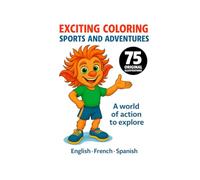 Excinting Coloring - Sports and Adventures: A World in Action to Discover | 75 Captivating Sports Scenes to Color | 8,5x11 | trilingual: French, English, Spanish