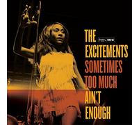 Excitements, The - Sometimes Too Much Ain't Enough