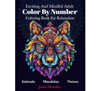 Exciting And Mindful Adult Color By Number Coloring Book For Relaxation: Stress Relief Mandalas ,Animals ,Nature And Landscapes For Men And Women