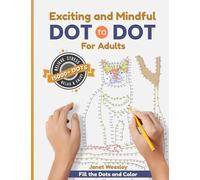 Exciting and Mindful Dot-To-Dot For Adults: Relax and Unleash your Creativity Adult Activity Book
