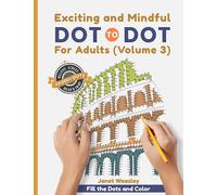 Exciting and Mindful Dot-To-Dot For Adults (Volume 3): Explore Your Inner Artist With This Adult Activity Puzzle Book