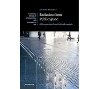 Exclusion from Public Space: A Comparative Constitutional Analysis: 129 (Cambridge Studies in International and Comparative Law, Series Number 129)