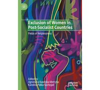 Exclusion of Women in Post-Socialist Countries: Fields of Helplessness