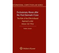 Exclusionary Abuse after the Post Danmark I case: The Role of the Effects-Based Approach under Article 102 TFEU (International Competition Law Series)