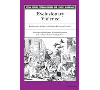 Exclusionary Violence: Antisemitic Riots in Modern German History (Social History, Popular Culture & Politics in Germany) (Social History, Popular Culture, and Politics in Germany)