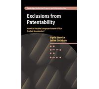 Exclusions from Patentability: How Far Has the European Patent Office Eroded Boundaries?: 19 (Cambridge Intellectual Property and Information Law, Series Number 19)