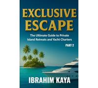 Exclusive Escape: The Ultimate Guide to Private Island Retreats and Yacht Charters (Part 2)