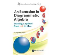 EXCURSION IN DIAGRAMMATIC ALGEBRA, AN: TURNING A SPHERE FROM RED TO BLUE: 48 (Series on Knots & Everything)