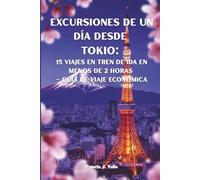 Excursiones de un día desde Tokio: 15 viajes en tren de ida en menos de 2 horas - Guía de viajes económicos