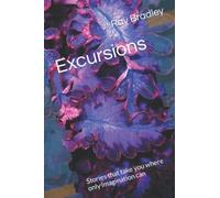 Excursions: Stories that take you where only imagination can
