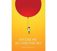 Excuse Me As I Kiss The Sky