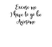 Excuse Me I Have To Go Be Awesome Men's T-Shirt - White - XL - White