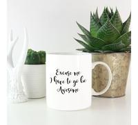 Excuse Me I Have To Go Be Awesome Mug