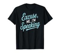 Excuse Me I'm Speaking Assertive Confident Bold Quote T-Shirt