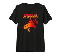 Excuse Me I'm Speaking Megaphone Premium T-Shirt