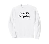 Excuse Me I'm Speaking Sweatshirt