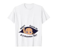 Excuse Me is It December Yet Pregnancy Baby Announcement T-Shirt