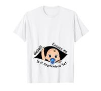 Excuse Me Is It September Yet Pregnancy Baby Announcement T-Shirt