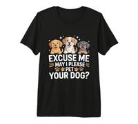Excuse Me May I Please Pet Your Dog Funny Dog Lover Premium T-Shirt
