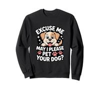 Excuse Me May I Please Pet Your Dog Funny Dog Lover Sweatshirt
