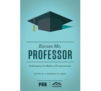 Excuse Me, Professor: Challenging the Myths of Progressivism