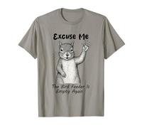 Excuse Me The Bird Feeder Is Empty Again Funny Squirrel T-Shirt