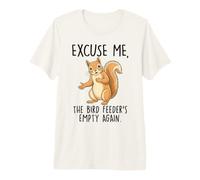 Excuse Me The Bird Feeder is Empty Again Squirrel Premium T-Shirt