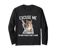 Excuse Me The Bird Feeder's Empty Squirrel Long Sleeve T-Shirt